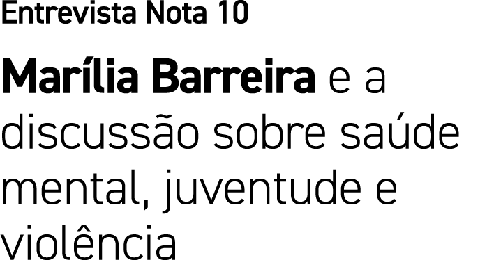 Entrevista Nota 10 Mar lia Barreira e a discuss o sobre sa de mental, juventude e viol ncia
