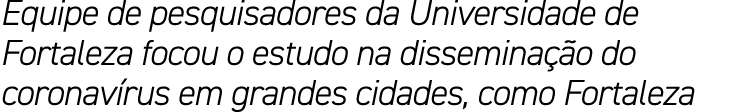 Equipe de pesquisadores da Universidade de Fortaleza focou o estudo na dissemina o do coronav rus em grandes cidades...