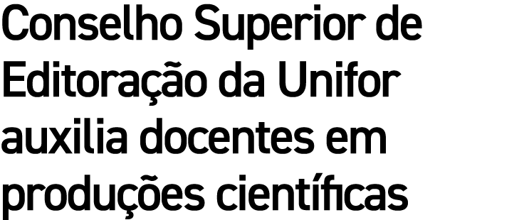 Conselho Superior de Editora o da Unifor auxilia docentes em produ  es cient ficas