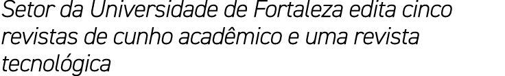 Setor da Universidade de Fortaleza edita cinco revistas de cunho acad mico e uma revista tecnol gica