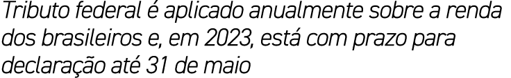 Tributo federal  aplicado anualmente sobre a renda dos brasileiros e, em 2023, est  com prazo para declara  o at  31...