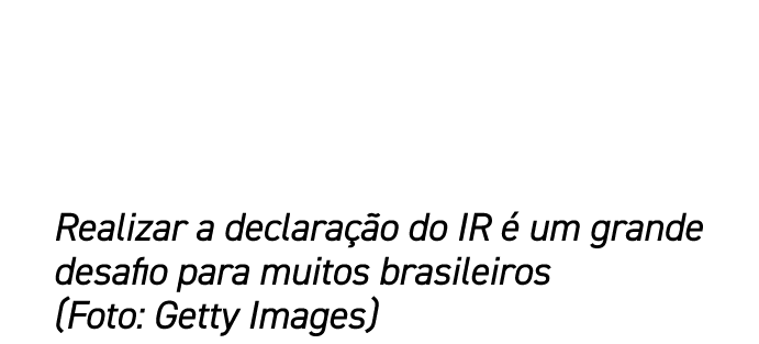 Realizar a declara o do IR   um grande desafio para muitos brasileiros (Foto: Getty Images)