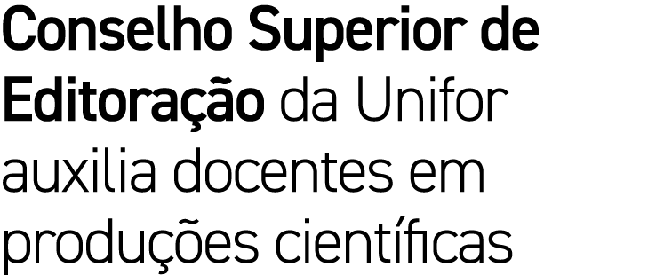 Conselho Superior de Editora o da Unifor auxilia docentes em produ  es cient ficas