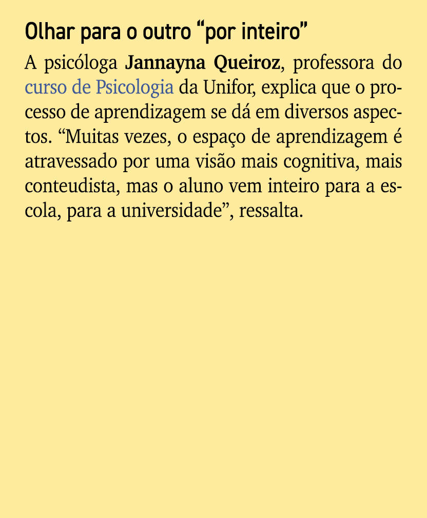 Olhar para o outro “por inteiro” A psic loga Jannayna Queiroz, professora do curso de Psicologia da Unifor, explica q...