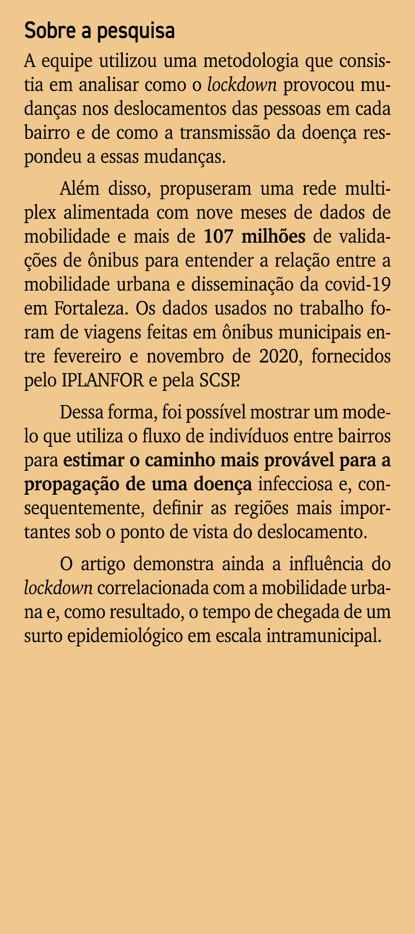 Sobre a pesquisa A equipe utilizou uma metodologia que consistia em analisar como o lockdown provocou mudan as nos de...