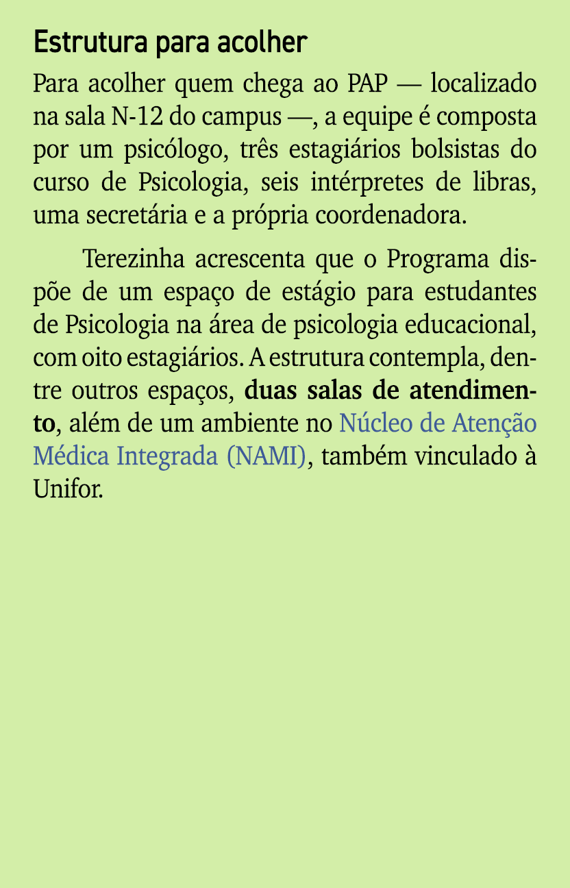 Estrutura para acolher Para acolher quem chega ao PAP — localizado na sala N 12 do campus —, a equipe  composta por ...