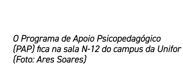 O Programa de Apoio Psicopedag gico (PAP) fica na sala N 12 do campus da Unifor (Foto: Ares Soares)