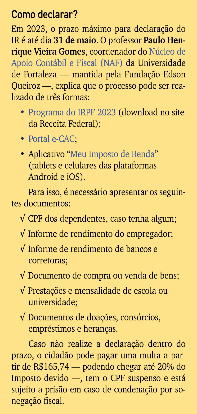 Como declarar? Em 2023, o prazo m ximo para declara o do IR   at  dia 31 de maio. O professor Paulo Henrique Vieira ...