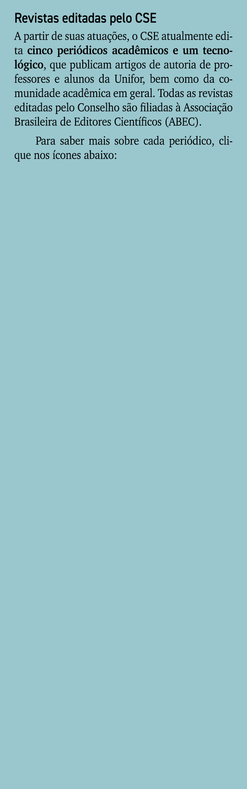 Revistas editadas pelo CSE A partir de suas atua es, o CSE atualmente edita cinco peri dicos acad micos e um tecnol ...