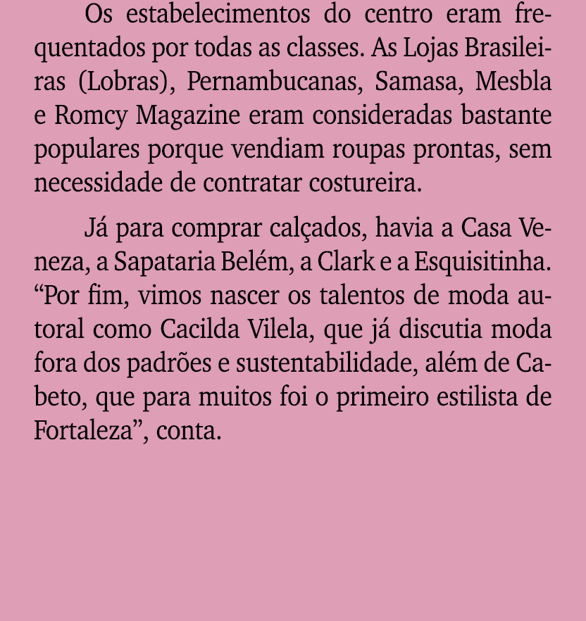 Os estabelecimentos do centro eram frequentados por todas as classes. As Lojas Brasileiras (Lobras), Pernambucanas, S...
