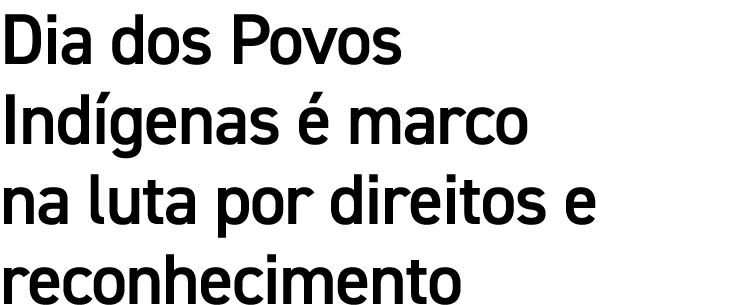 Dia dos Povos Ind genas  marco na luta por direitos e reconhecimento