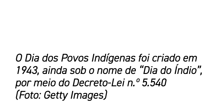 O Dia dos Povos Ind genas foi criado em 1943, ainda sob o nome de “Dia do ndio”, por meio do Decreto Lei n.º 5.540 (...