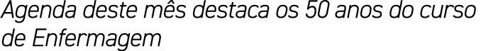 Agenda deste m s destaca os 50 anos do curso de Enfermagem