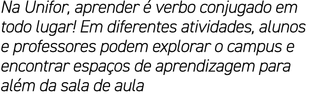 Na Unifor, aprender  verbo conjugado em todo lugar! Em diferentes atividades, alunos e professores podem explorar o ...