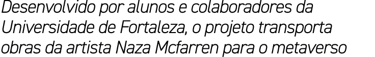 Desenvolvido por alunos e colaboradores da Universidade de Fortaleza, o projeto transporta obras da artista Naza Mcfa...
