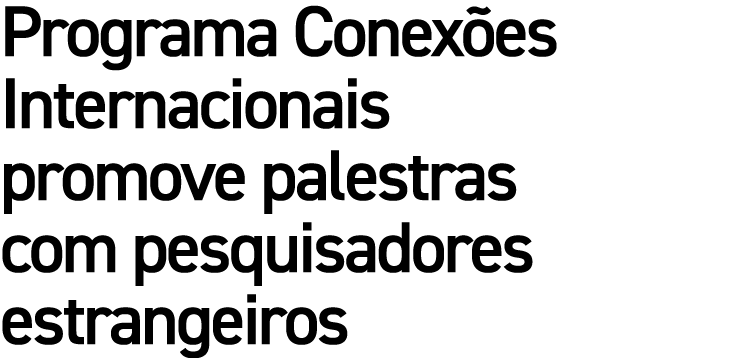 Programa Conex es Internacionais promove palestras com pesquisadores estrangeiros