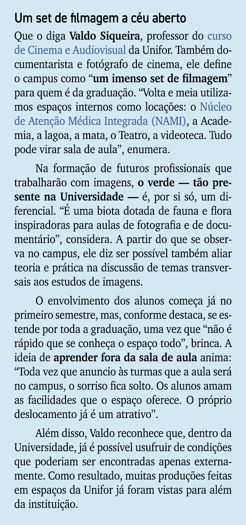 Um set de filmagem a c u aberto Que o diga Valdo Siqueira, professor do curso de Cinema e Audiovisual da Unifor. Tamb...