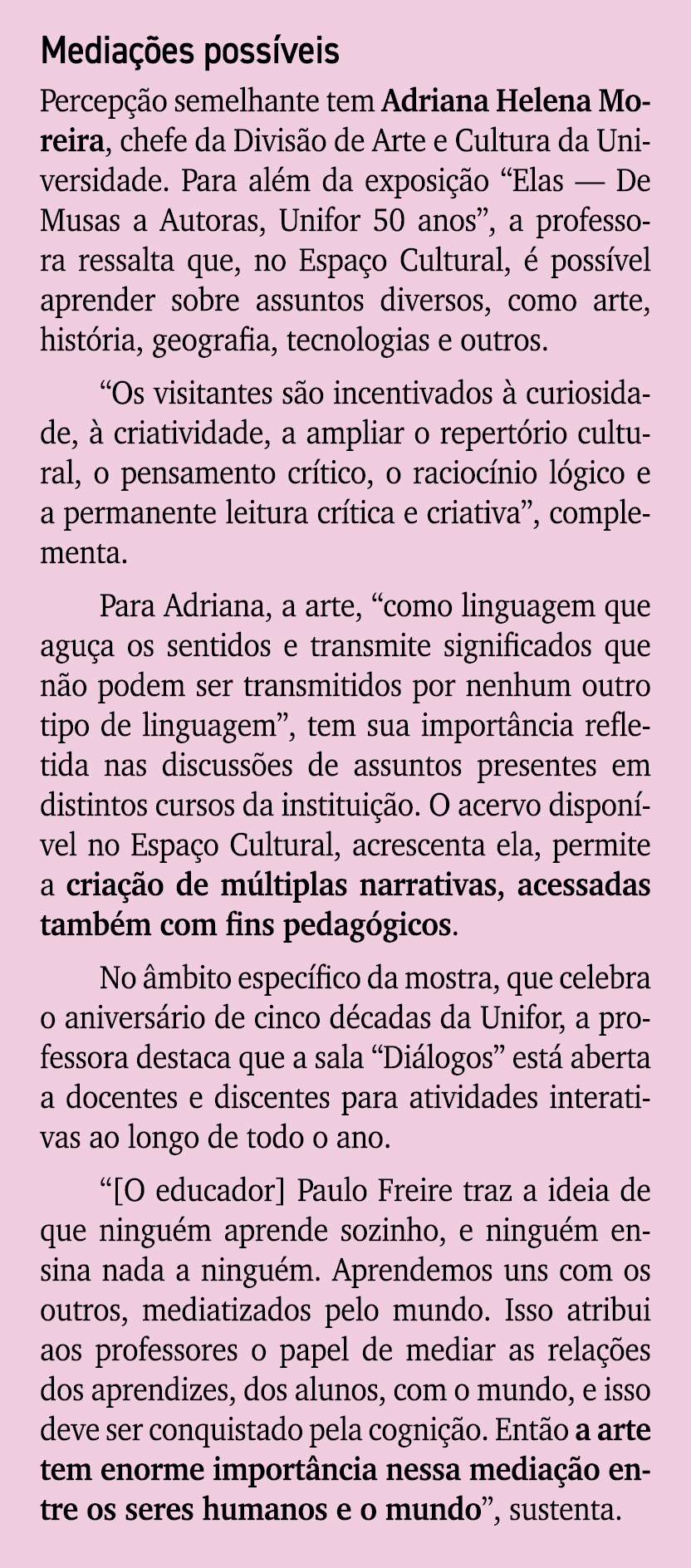 Media es poss veis Percep  o semelhante tem Adriana Helena Moreira, chefe da Divis o de Arte e Cultura da Universida...