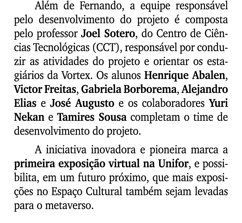Al m de Fernando, a equipe respons vel pelo desenvolvimento do projeto  composta pelo professor Joel Sotero, do Cent...