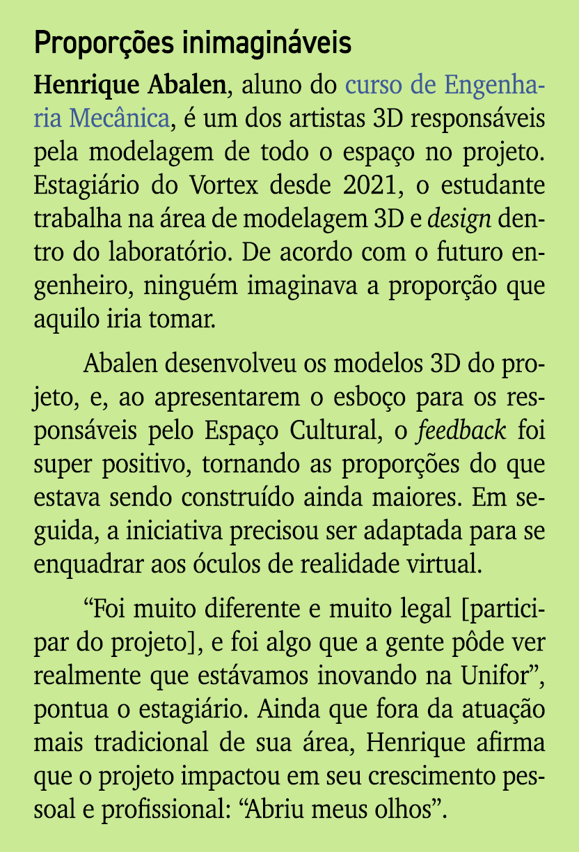 Propor es inimagin veis Henrique Abalen, aluno do curso de Engenharia Mec nica,   um dos artistas 3D respons veis pe...