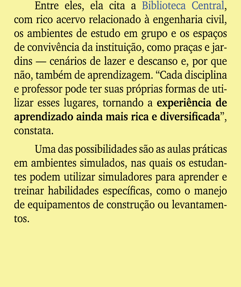 Entre eles, ela cita a Biblioteca Central, com rico acervo relacionado  engenharia civil, os ambientes de estudo em ...