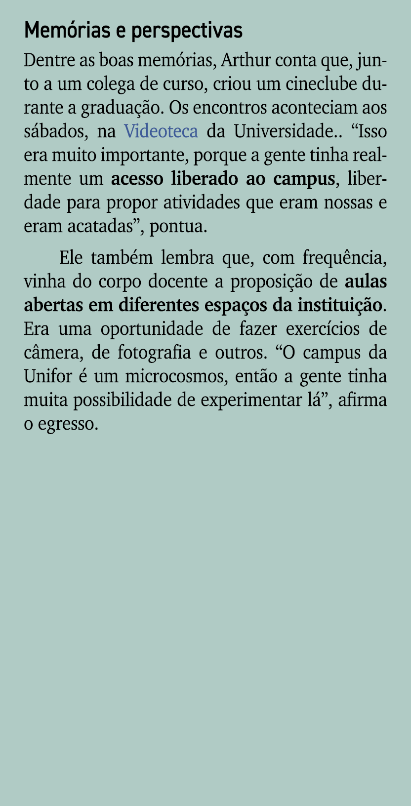 Mem rias e perspectivas Dentre as boas mem rias, Arthur conta que, junto a um colega de curso, criou um cineclube dur...
