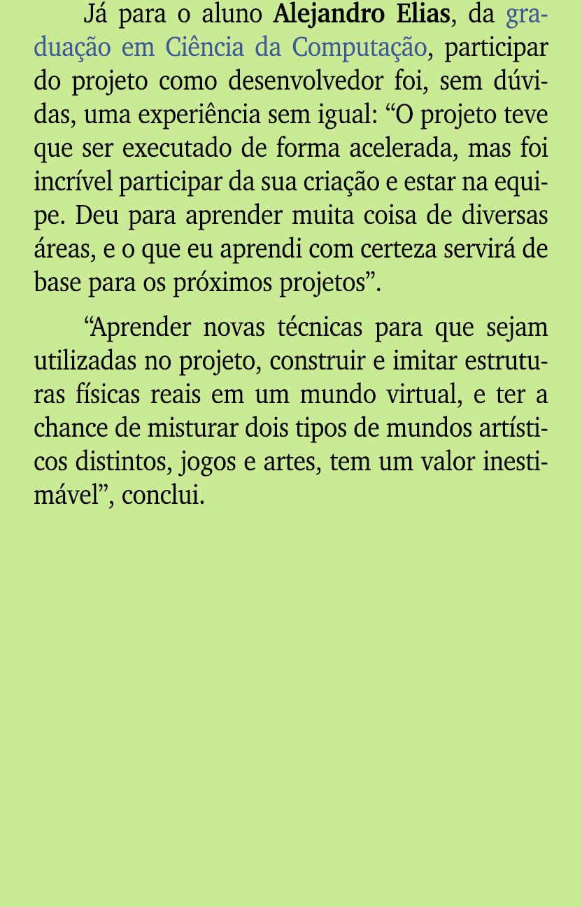 J para o aluno Alejandro Elias, da gradua  o em Ci ncia da Computa  o, participar do projeto como desenvolvedor foi,...