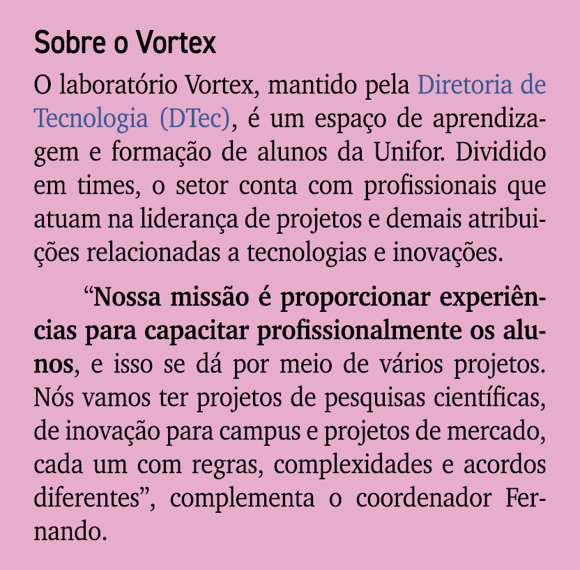 Sobre o Vortex O laborat rio Vortex, mantido pela Diretoria de Tecnologia (DTec),  um espa o de aprendizagem e forma...