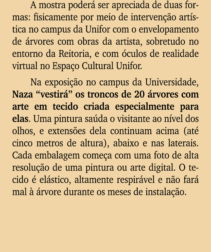 A mostra poder ser apreciada de duas formas: fisicamente por meio de interven  o art stica no campus da Unifor com o...