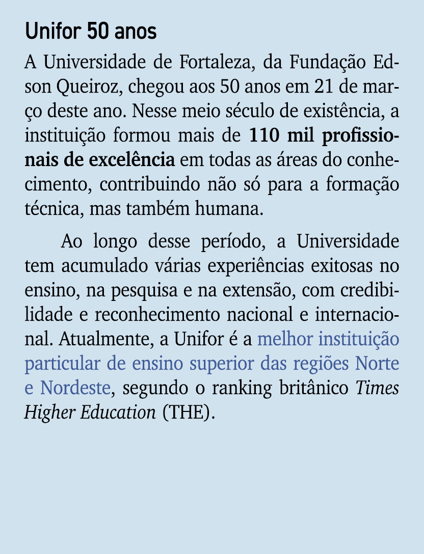 Unifor 50 anos A Universidade de Fortaleza, da Funda o Edson Queiroz, chegou aos 50 anos em 21 de mar o deste ano. N...