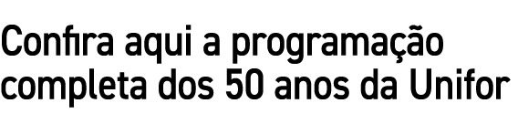 Confira aqui a programa o completa dos 50 anos da Unifor
