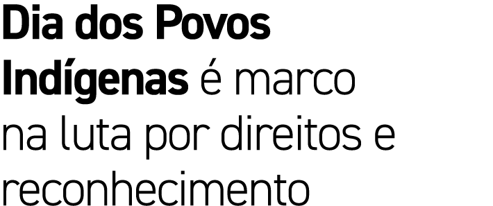 Dia dos Povos Ind genas  marco na luta por direitos e reconhecimento