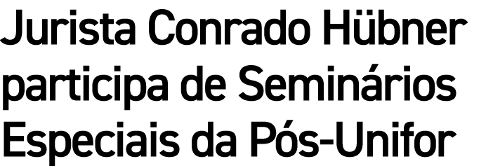 Jurista Conrado H bner participa de Semin rios Especiais da P s Unifor