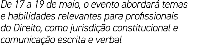 De 17 a 19 de maio, o evento abordar temas e habilidades relevantes para profissionais do Direito, como jurisdi  o c...