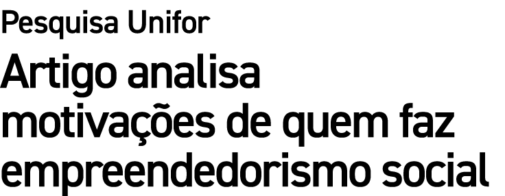 Pesquisa Unifor Artigo analisa motiva es de quem faz empreendedorismo social