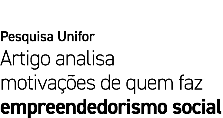 Pesquisa Unifor Artigo analisa motiva es de quem faz empreendedorismo social