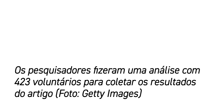 Os pesquisadores fizeram uma an lise com 423 volunt rios para coletar os resultados do artigo (Foto: Getty Images)