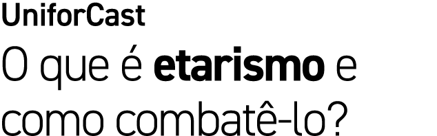 UniforCast O que  etarismo e como combat  lo?