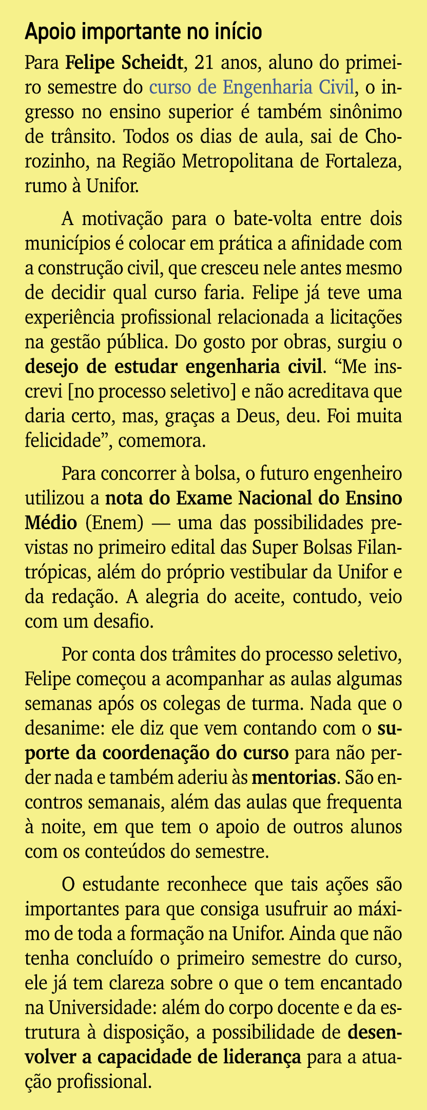Apoio importante no in cio Para Felipe Scheidt, 21 anos, aluno do primeiro semestre do curso de Engenharia Civil, o i...
