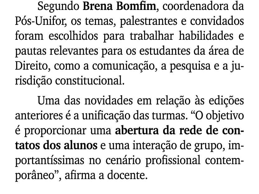 Segundo Brena Bomfim, coordenadora da P s Unifor, os temas, palestrantes e convidados foram escolhidos para trabalhar...