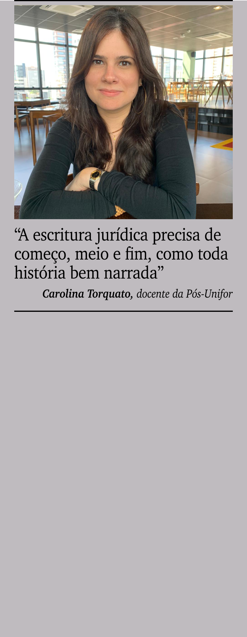 ￼ ￼ “A escritura jur dica precisa de come o, meio e fim, como toda hist ria bem narrada” Carolina Torquato, docente d...