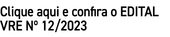 Clique aqui e confira o EDITAL VRE Nº 12/2023