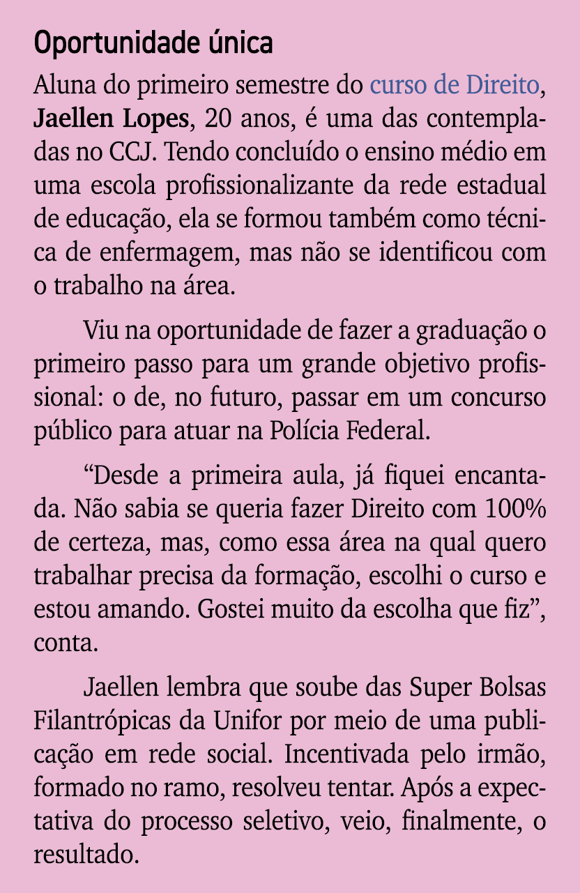 Oportunidade nica Aluna do primeiro semestre do curso de Direito, Jaellen Lopes, 20 anos,   uma das contempladas no ...