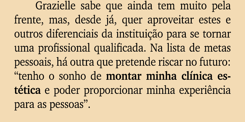 Grazielle sabe que ainda tem muito pela frente, mas, desde j , quer aproveitar estes e outros diferenciais da institu...