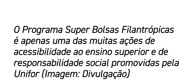 O Programa Super Bolsas Filantr picas  apenas uma das muitas a  es de acessibilidade ao ensino superior e de respons...