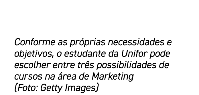 Conforme as pr prias necessidades e objetivos, o estudante da Unifor pode escolher entre tr s possibilidades de curso...
