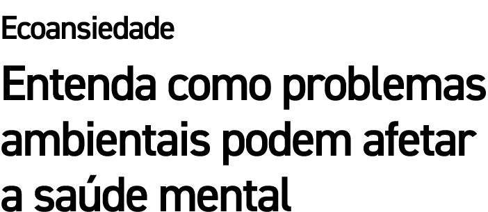 Ecoansiedade Entenda como problemas ambientais podem afetar a sa de mental