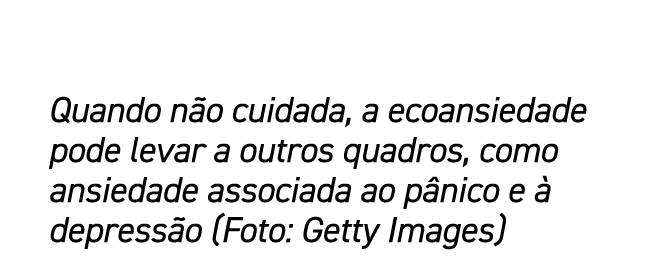 Quando n o cuidada, a ecoansiedade pode levar a outros quadros, como ansiedade associada ao p nico e  depress o (Fot...