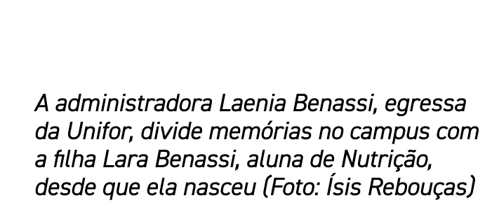 A administradora Laenia Benassi, egressa da Unifor, divide mem rias no campus com a filha Lara Benassi, aluna de Nutr...