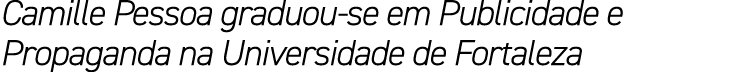 Camille Pessoa graduou se em Publicidade e Propaganda na Universidade de Fortaleza
